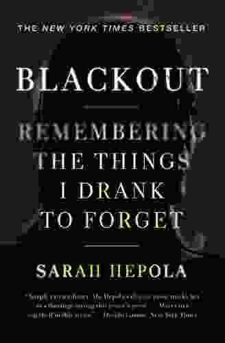 Blackout: Remembering The Things I Drank To Forget