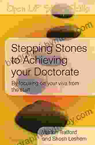 EBOOK: Stepping Stones To Achieving Your Doctorate: By Focusing On Your Viva From The Start (UK Higher Education OUP Humanities Social Sciences Study Skills)