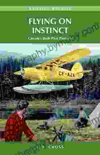 Flying on Instinct: Canada s Bush Pilot Pioneers (Amazing Stories)