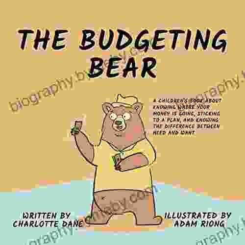 The Budgeting Bear: A Children S About Knowing Where Your Money Is Going Sticking To A Plan And Knowing The Difference Between Need And Want (It S My Money 2)