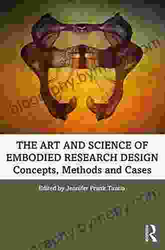 The Art And Science Of Embodied Research Design: Concepts Methods And Cases