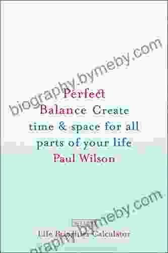 Perfect Balance: Create Time And Space For All Parts Of Your Life