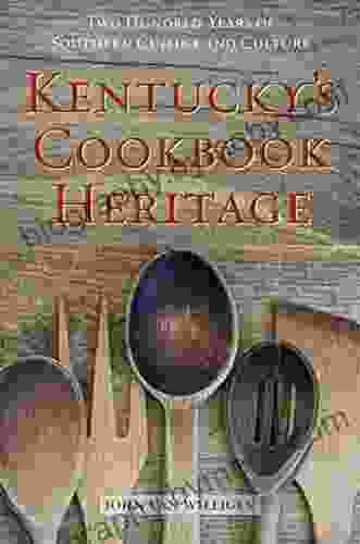 Kentucky S Cookbook Heritage: Two Hundred Years Of Southern Cuisine And Culture