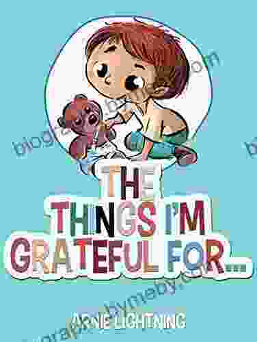 The Things I M Grateful For: Cute Short Stories For Kids About Being Thankful And Grateful (Gratitude 2)