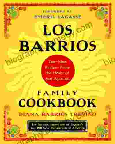 Los Barrios Family Cookbook: Tex Mex Recipes From The Heart Of San Antonio