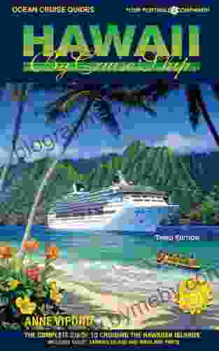 HAWAII BY CRUISE SHIP 3rd Edition: The Complete Guide To Cruising The Hawaiian Islands Includes Tahiti Fanning Island And Mainland Ports