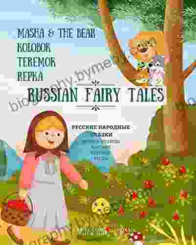 Russian Fairy Tales: Masha The Bear Kolobok Teremok Repka: Bilingual Text Russian Fairytales In English For Little Ones: Masha The Bear Little Bun Wooden House Turnip