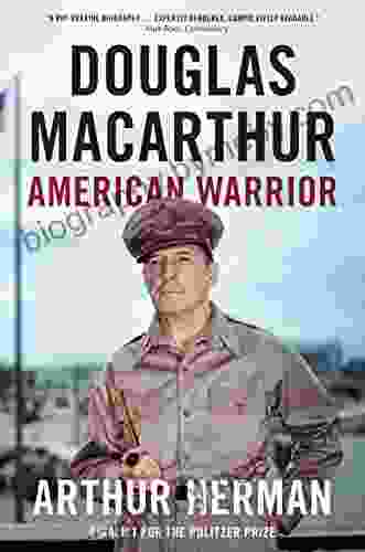 Douglas MacArthur: American Warrior Arthur Herman