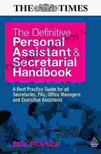 The Definitive Personal Assistant Secretarial Handbook: A Best Practice Guide For All Secretaries PAs Office Managers And Executive Assistants