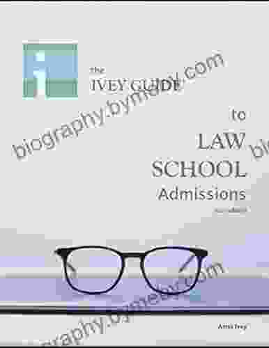 The Ivey Guide To Law School Admissions 2024 Edition: Straight Advice On Essays Resumes Interviews And More