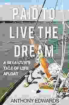 Paid To Live The Dream: A Seafarer S Tale Of Life Afloat