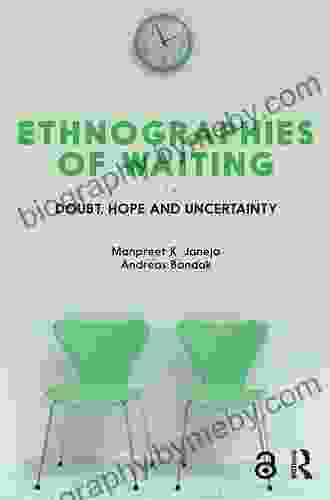 Ethnographies Of Waiting: Doubt Hope And Uncertainty