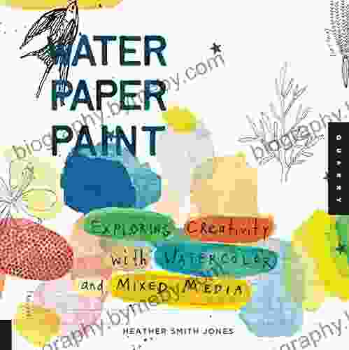 Water Paper Paint: Exploring Creativity With Watercolor And Mixed Media