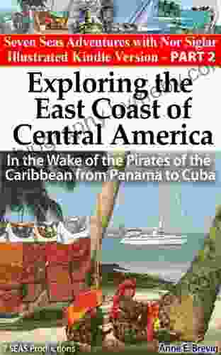 Exploring the East Coast of Central America:In the Wake of the Pirates of the Caribbean from Panama to Cuba (Seven Seas Adventures 2)