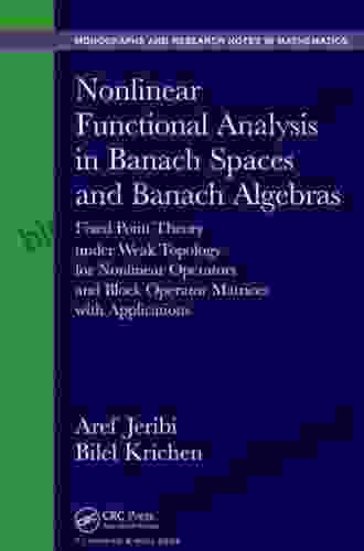 Nonlinear Functional Analysis In Banach Spaces And Banach Algebras: Fixed Point Theory Under Weak Topology For Nonlinear Operators And Block Operator Matrices And Research Notes In Mathematics 12)