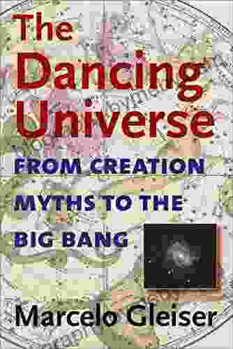 The Dancing Universe: From Creation Myths To The Big Bang (Understanding Science And Technology)