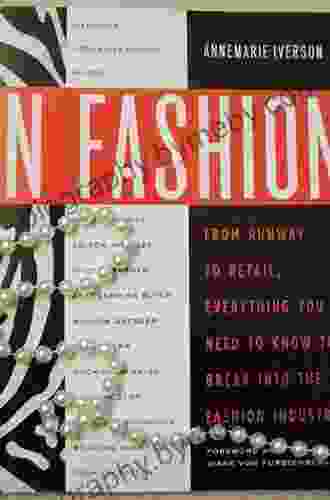 In Fashion: From Runway to Retail Everything You Need to Know to Break Into the Fashion Industry