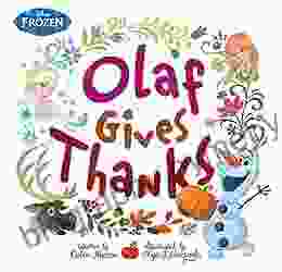 Frozen: Olaf Gives Thanks Arie Farnam