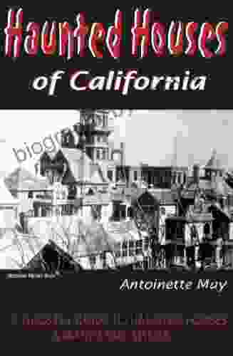 Haunted Houses Of California: A Ghostly Guide To Haunted Houses And Wandering Spirits