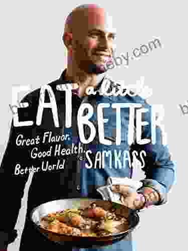 Eat a Little Better: Great Flavor Good Health Better World: A Cookbook