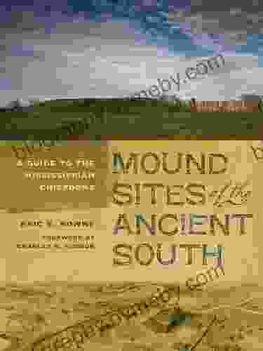 Mound Sites Of The Ancient South: A Guide To The Mississippian Chiefdoms