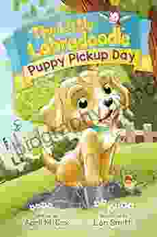 Puppy Pickup Day: A Heartwarming Children S About Kindness Friendship And Self Acceptance (The Little Labradoodle 1)