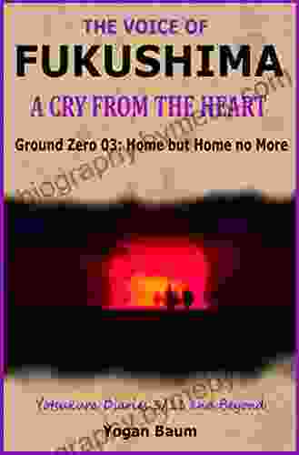 The Voice of Fukushima: A Cry from the Heart Ground Zero 03: Home but Home no More