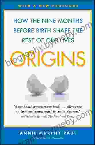 Origins: How The Nine Months Before Birth Shape The Rest Of Our Lives