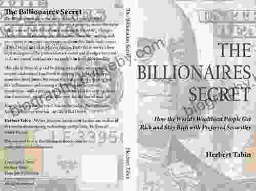 The Billionaires Secret: How the World s Wealthiest People Get Rich and Stay Rich with Preferred Securities