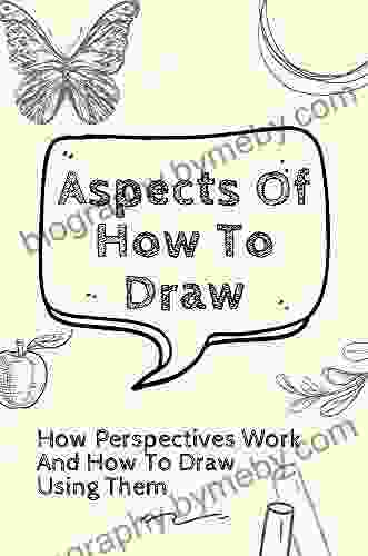 Aspects Of How To Draw: How Perspectives Work And How To Draw Using Them: How To Draw People Step By Step