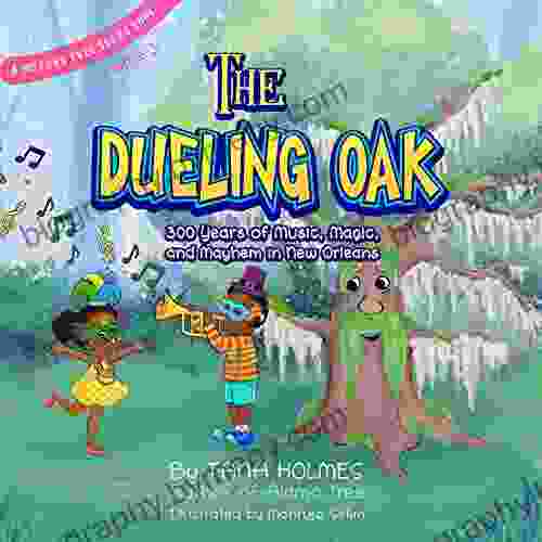 The Dueling Oak: 300 Years of Music Magic and Mayhem in New Orleans (The History 3)