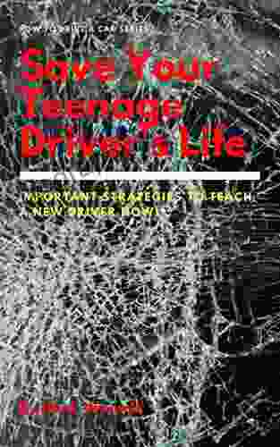 Save Your Teenage Driver S Life: Important Strategies To Teach A New Driver Now (Learn To Drive 3)