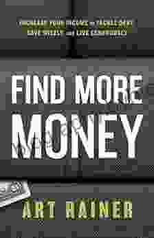 Find More Money: Increase Your Income to Tackle Debt Save Wisely and Live Generously