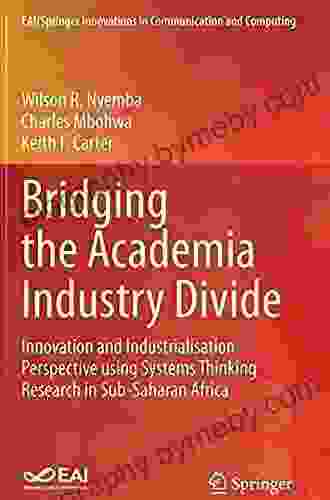 Bridging the Academia Industry Divide: Innovation and Industrialisation Perspective using Systems Thinking Research in Sub Saharan Africa (EAI/Springer Innovations in Communication and Computing)