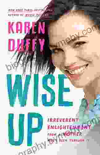 Wise Up: Irreverent Enlightenment from a Mother Who s Been Through It