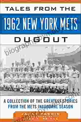 Tales From The 1962 New York Mets Dugout: A Collection Of The Greatest Stories From The Mets Inaugural Season (Tales From The Team)