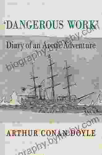 Dangerous Work: Diary of an Arctic Adventure