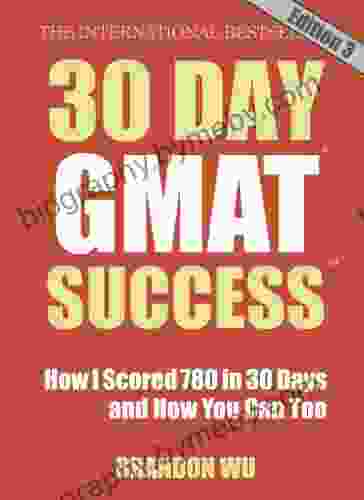 30 Day GMAT Success Edition 3: How I Scored 780 On The GMAT In 30 Days And How You Can Too