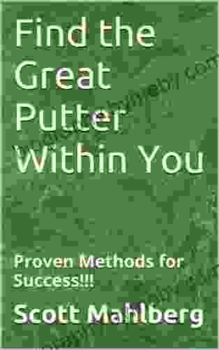 Find the Great Putter Within You: Proven Methods for Success (Perfecting Your Short Game)