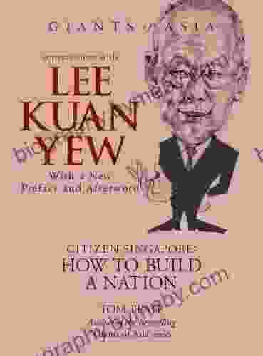 Conversations With Lee Kuan Yew Citizen Singapore: How To Build A Nation (Giants Of Asia Series)