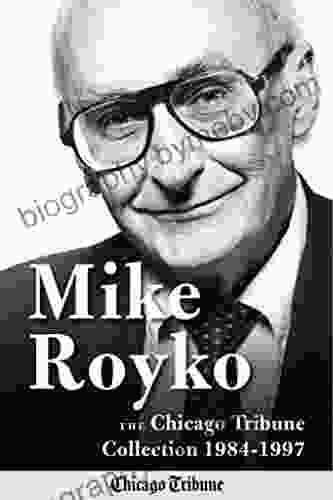 Mike Royko: The Chicago Tribune Collection 1984 1997