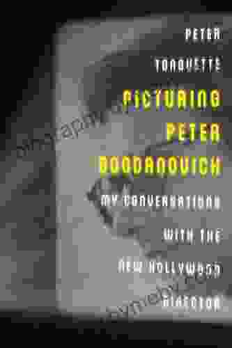 Picturing Peter Bogdanovich: My Conversations with the New Hollywood Director (Screen Classics)