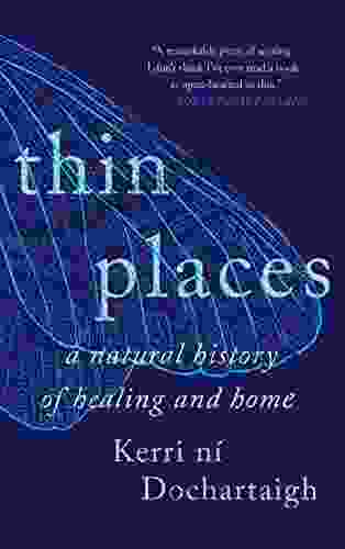 Thin Places: A Natural History of Healing and Home