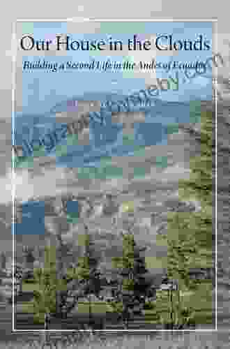 Our House In The Clouds: Building A Second Life In The Andes Of Ecuador (Louann Atkins Temple Women Culture 31)