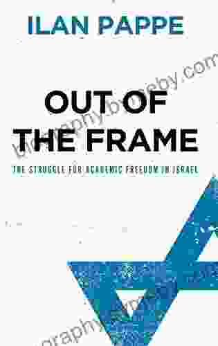 Out of the Frame: The Struggle for Academic Freedom in Israel