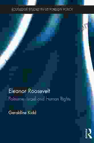 Eleanor Roosevelt: Palestine Israel And Human Rights (Routledge Studies In US Foreign Policy)