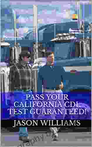 Pass Your California CDL Test Guaranteed 100 Most Common California Commercial Driver s License With Real Practice Questions