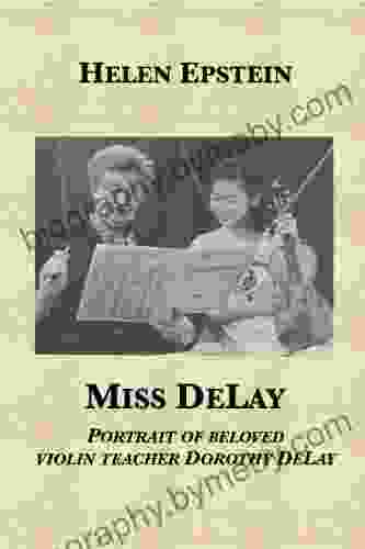 Miss DeLay: portrait of beloved violin teacher Dorothy DeLay