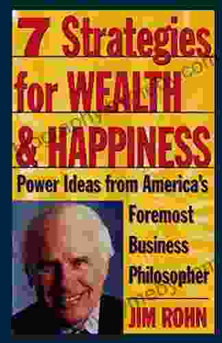 7 Strategies For Wealth Happiness: Power Ideas From America S Foremost Business Philosopher