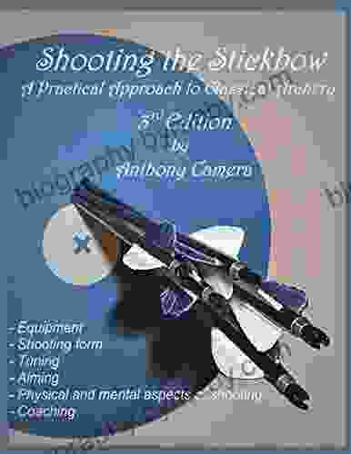 Shooting The Stickbow: A Practical Approach To Classical Archery